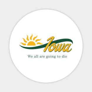 Funny Iowa We All Are Going To Die Cute Trendy Women Men Magnet